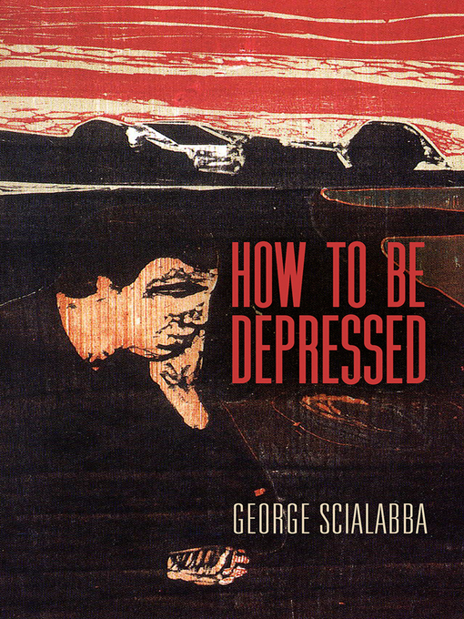 Title details for How to Be Depressed by George Scialabba - Wait list